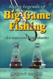 Living Legends of Big Game Fishing: The Men and Their Stories