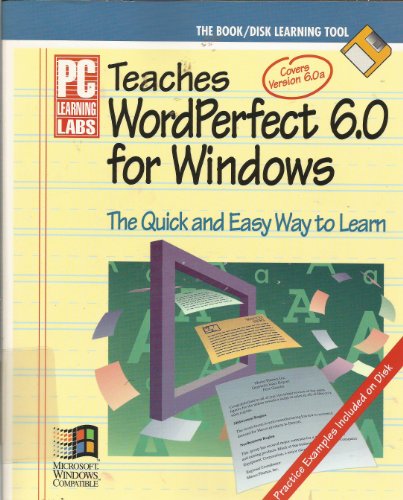 PC Learning Labs Teaches Wordperfect 6.0 for Windows: Logical Operations/Book and Disk