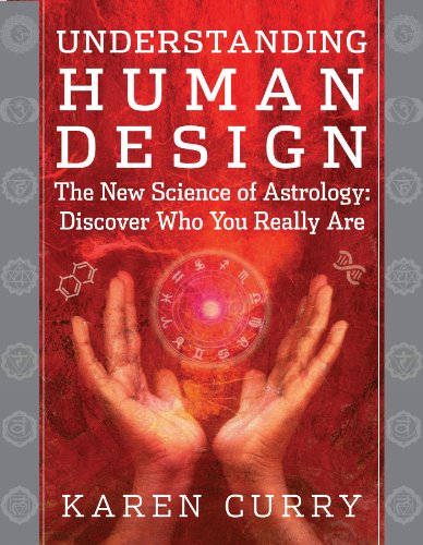 Understanding Human Design: The New Science of Astrology: Discover Who You Really Are