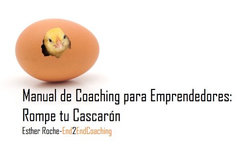 Coaching para Emprendedores: Rompe tu CascarÃ³n.: Manual de Herramientas de Coaching (Spanish Edition)