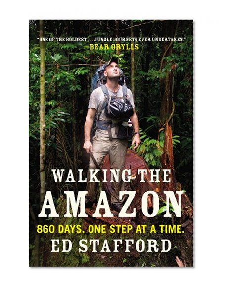 Walking the Amazon: 860 Days. One Step at a Time.