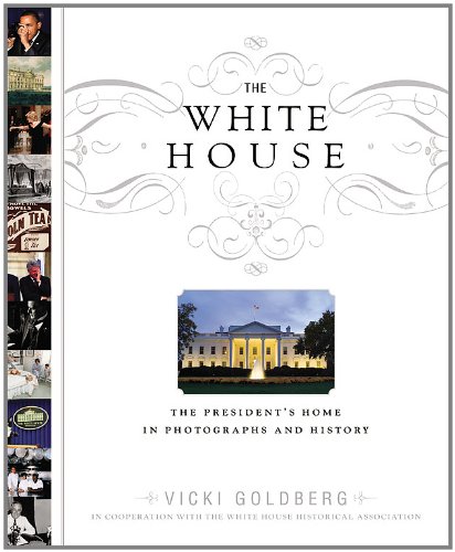 The White House: The President's Home in Photographs and History
