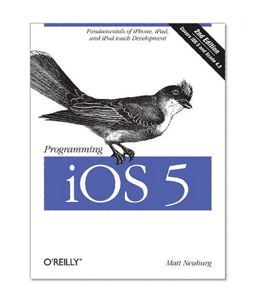 Programming iOS 5: Fundamentals of iPhone, iPad, and iPod touch Development