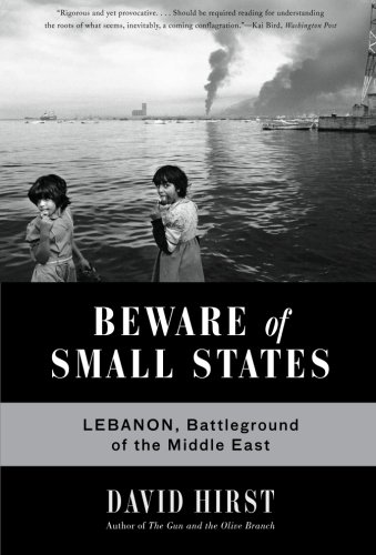 Beware of Small States: Lebanon, Battleground of the Middle East
