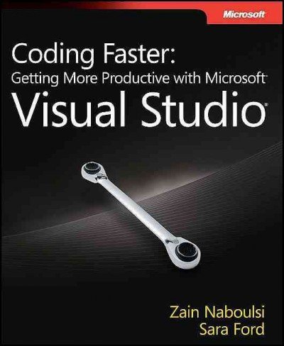 Coding Faster: Getting More Productive with MicrosoftÂ® Visual StudioÂ®: Covers MicrosoftÂ® Visual StudioÂ® 2005, 2008, and 2010