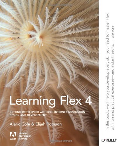 Learning Flex 4: Getting Up to Speed with Rich Internet Application Design and Development (Adobe Developer Library)