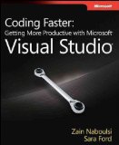 Coding Faster: Getting More Productive with MicrosoftÂ® Visual StudioÂ®: Covers MicrosoftÂ® Visual StudioÂ® 2005, 2008, and 2010