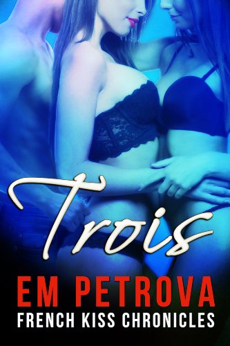 Trois (The French Kiss Chronicles Book 2)