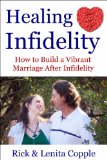 Healing Infidelity: How to Build a Vibrant Marriage After an Affair