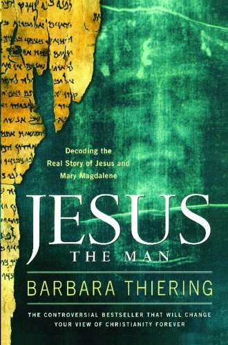 Jesus the Man: Decoding the Real Story of Jesus and Mary Magdalene [Paperback] [2006] Original Ed. Barbara Thiering