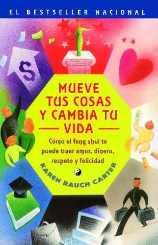 Mueve tus cosas y cambia tu vida (Move Your Stuff, Change Your Life): Como el feng shui te puede traer amor, dinero, respeto y felicidad (How to Use ... Respect and Happiness) (Spanish Edition) [Paperback] [2002] Original Ed. Karen Rauch Carter