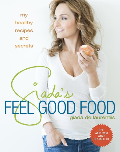Book Cover Giada's Feel Good Food: My Healthy Recipes and Secrets: A Cookbook