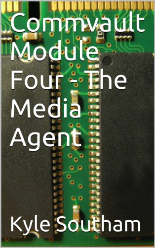 Commvault Module Four - The Media Agent (Commvault Simpana 10 Modules Book 4)
