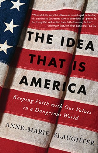 The Idea That Is America: Keeping Faith With Our Values in a Dangerous World
