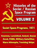 Histories of the Soviet / Russian Space Program - Volume 2: Soviet Space Programs 1971 - Kosmos, Lunokhod, Salyut, Soyuz, Zond, FOBS, Military Satellites, Mars Attempts, Tracking Ships