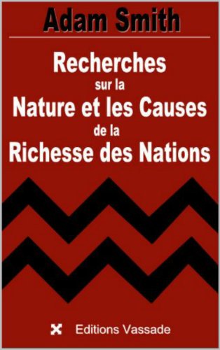 Recherches sur la Nature et les Causes de la Richesse des Nations (Intégrale livres 1 à 5)