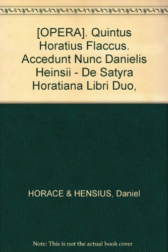[OPERA]. Quintus Horatius Flaccus. Accedunt Nunc Danielis Heinsii - De Satyra Horatiana Libri Duo,