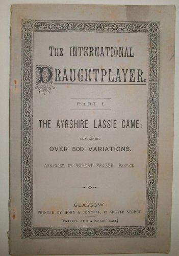 The Ayrshire lassie game: containing over 500 variations (International draughtplayer. Part 1)