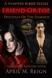 Friend or Foe (A Vampire Biker Short Story Series) Season 1 Episode 4 (Disciples of the Damned)