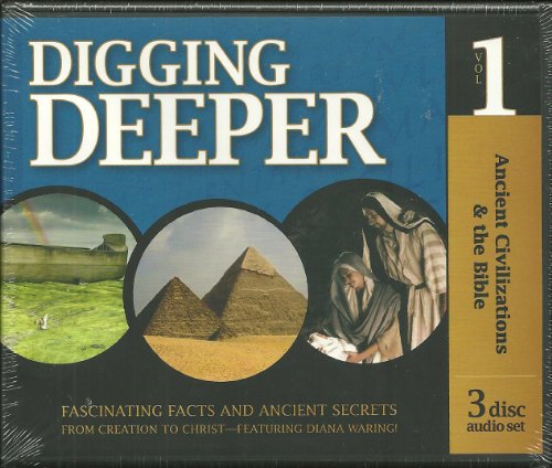 Ancient Civilizations and the Bible - Digging Deeper - Volume 1 (set of 3 audio CDs) (History Revealed)