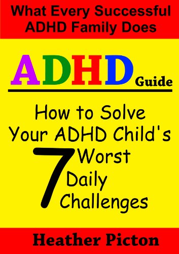How to solve your ADHD child's 7 worst daily challenges (Heather Picton's ADHD Guide Books Book 1)
