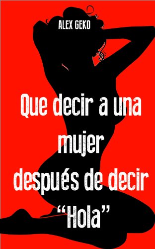 Que decir a una mujer después de decir "Hola" (Aprendiz de Seductor nº 3) (Spanish Edition)