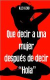 Que decir a una mujer después de decir "Hola" (Aprendiz de Seductor nº 3) (Spanish Edition)