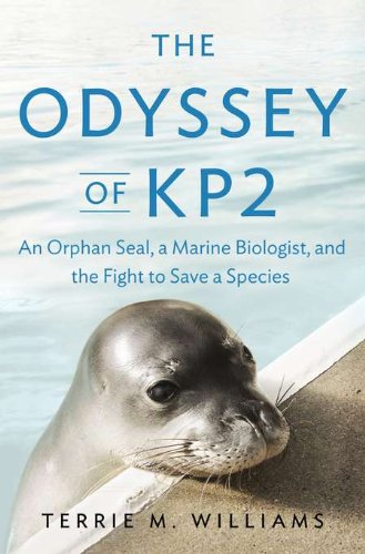 The Odyssey of KP2: An Orphan Seal, a Marine Biologist, and the Fight to Save a Species
