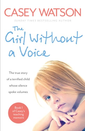 Book Cover The Girl Without a Voice: The true story of a terrified child whose silence spoke volumes (Casey's Teaching Memoirs)