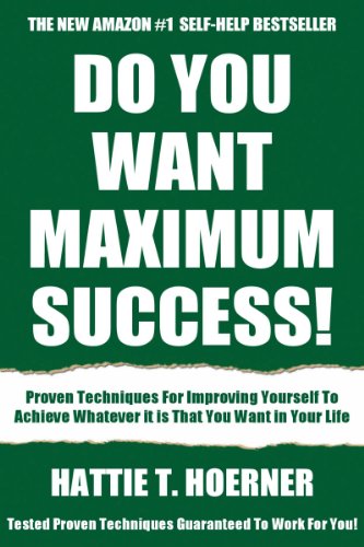 Latest Self-Improvement Guide For Maximum Success: Tested And Proven Techniques For Improving Yourself To Achieve Whatever it is That You Want in Your Life