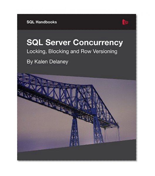 SQL Server Concurrency: Locking, Blocking, and Row Versioning