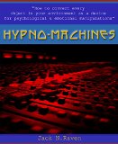 Hypno Machines - How To Convert Every Object In Your Environment As a Device For Psychological and Emotional Manipulaton