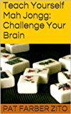 Teach Yourself Mah Jongg:  Challenge Your Brain