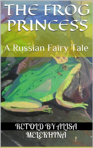 The Frog Princess: A Russian Fairy Tale, Retold by Alisa Melekhina