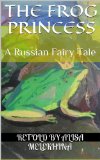 The Frog Princess: A Russian Fairy Tale, Retold by Alisa Melekhina