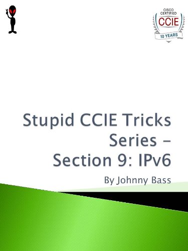 Stupid CCIE Tricks Series - Section 9: IPv6