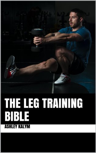 The Leg Training Bible (The Bible Training Series)