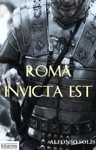 Roma Invicta Est (Spanish Edition)