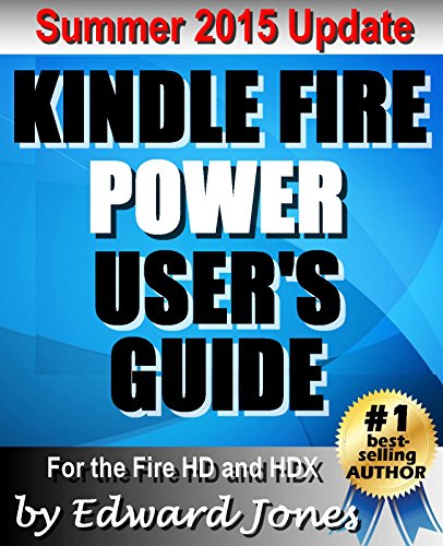Kindle Fire Power User's Guide - A How-To Tutorial for the Kindle Fire HD and HDX