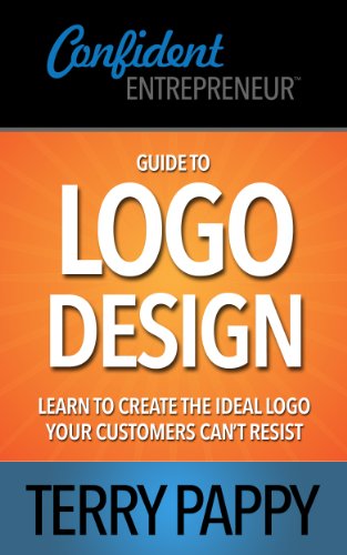 Guide to Logo Design: Learn to Create the Ideal Logo Your Customers Can't Resist (Confident Entrepreneur Guides)