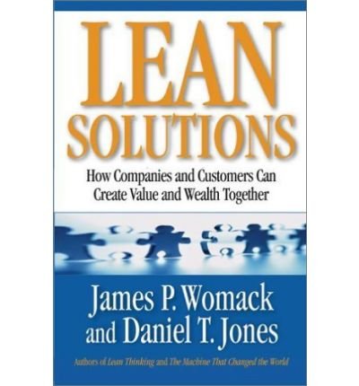[ Lean Solutions: How Companies and Customers Can Create Value and Wealth Together [ LEAN SOLUTIONS: HOW COMPANIES AND CUSTOMERS CAN CREATE VALUE AND WEALTH TOGETHER ] By Womack, James P ( Author )Oct-01-2005 Hardcover