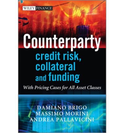 Counterparty Credit Risk, Collateral and Funding: with Pricing Cases for All Asset Classes (Wiley Finance) (Hardback) - Common
