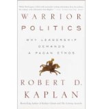 [ { WARRIOR POLITICS: WHY LEADERSHIP REQUIRES A PAGAN ETHOS } ] by Kaplan, Robert D. (AUTHOR) Jan-07-2003 [ Paperback ]