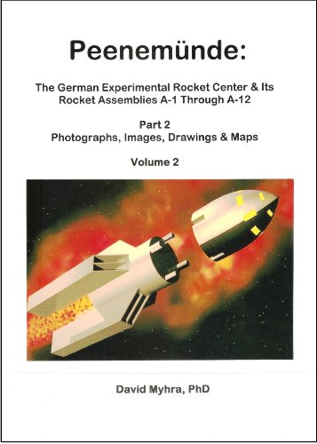 Peenemunde: The German Experimental Rocket Center and Its Rocket Missile Assemblies A-1 Through A-12 Part 2 Photographs, Images, Drawings and Maps Volume 2