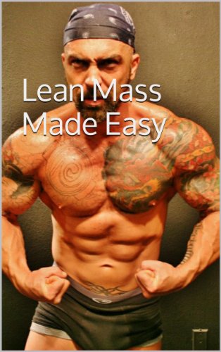 Lean Mass Made Easy : The definitive guide to Natural Lean Muscle Mass Gaining without Excessive Bulk or Steroids