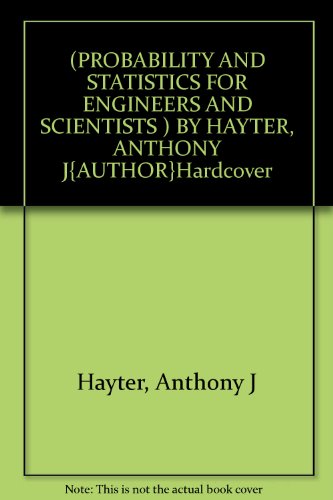 By Anthony J. Hayter - Probability and Statistics for Engineers and Scientists (4th Edition) (2012-01-16) [Hardcover]