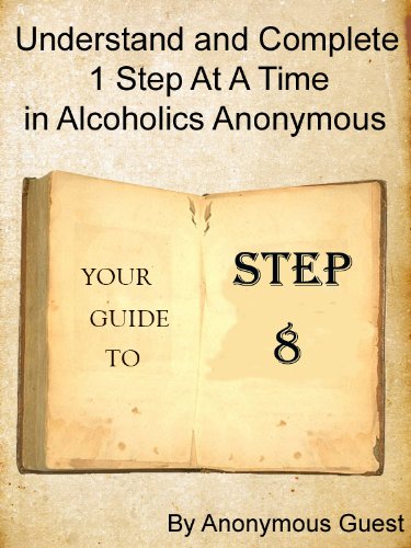12 Steps of AA - Step 8 - Understand and Complete One Step At A Time in Recovery with Alcoholics Anonymous