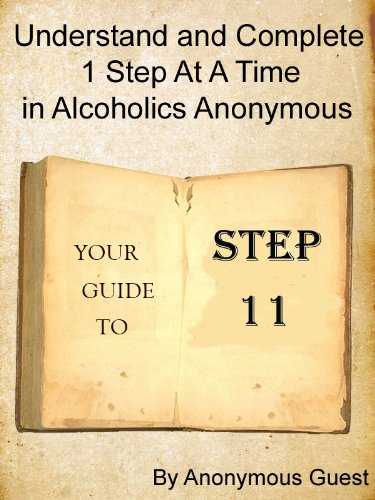 12 Steps of AA - Step 11 - Understand and Complete One Step At A Time in Recovery with Alcoholics Anonymous