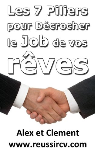 Réussir son CV : Les 7 Piliers pour rechercher l'emploi de vos rêves (French Edition)