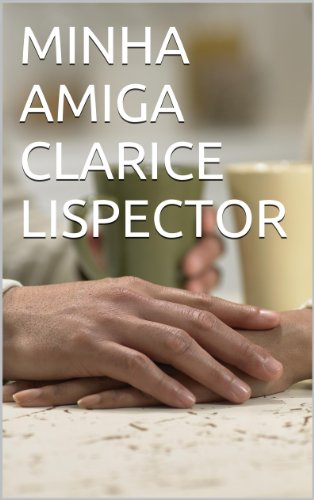 MINHA AMIGA CLARICE LISPECTOR (Portuguese Edition)